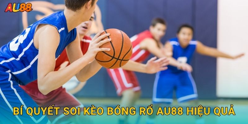 Bí quyết soi kèo Bóng rổ Au88 hiệu quả