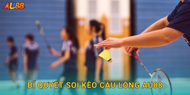 Bí quyết soi kèo Cầu lông Au88