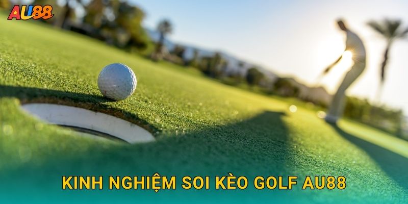 Golf đẳng cấp – Khám phá thế giới thể thao quý tộc tại Au88 3 Kinh nghiệm soi kèo Golf Au88