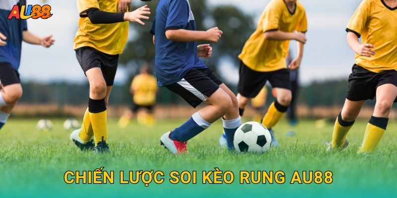 Chiến lược Soi kèo rung Au88