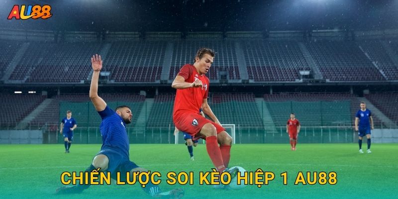 Chiến lược Soi kèo hiệp 1 Au88