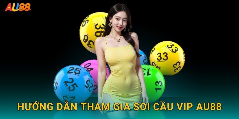 Soi cầu VIP độc quyền – Dự đoán chuẩn xác cùng Au88 3 Hướng dẫn tham gia Soi cầu VIP Au88
