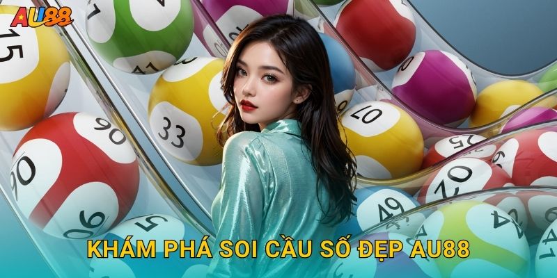 Soi cầu số đẹp – Chọn dãy may mắn chuẩn xác tại Au88 2 Khám phá Soi cầu số đẹp Au88