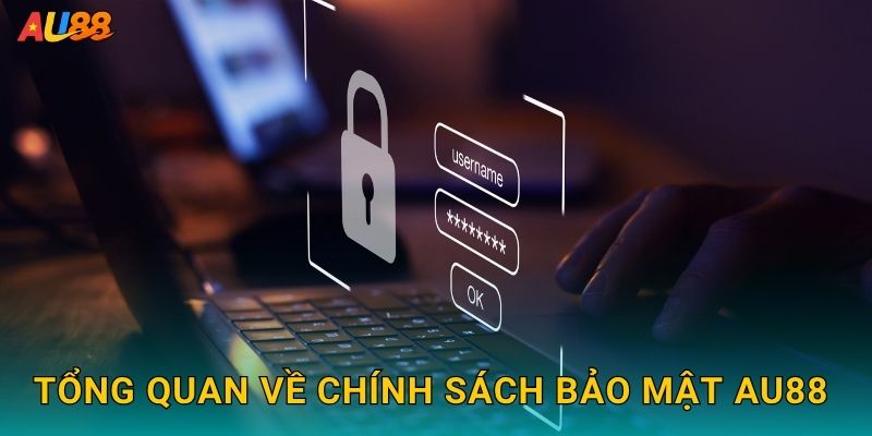 Tổng quan về Chính sách bảo mật Au88