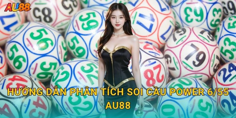 Soi cầu Power 6/55 – Dự đoán chuẩn xác kết quả cùng Au88 3 Hướng dẫn phân tích Soi cầu Power 6/55 Au88