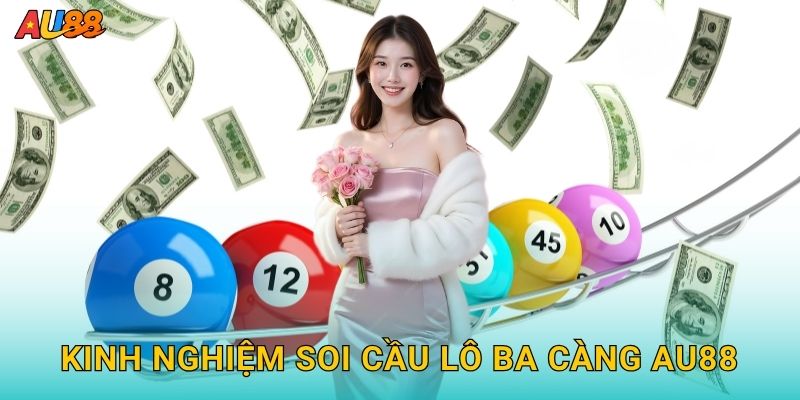 Kinh nghiệm soi cầu Lô ba càng Au88