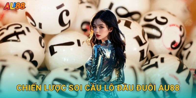 Lô đầu đuôi – Phân tích kết quả toàn diện cùng Au88 3 Chiến lược soi cầu Lô đầu đuôi Au88