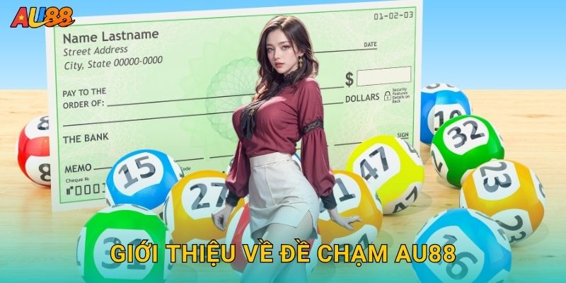 Đề chạm chuẩn xác – Cách chọn đầu số mạnh tại Au88 2 Giới thiệu về Đề chạm Au88