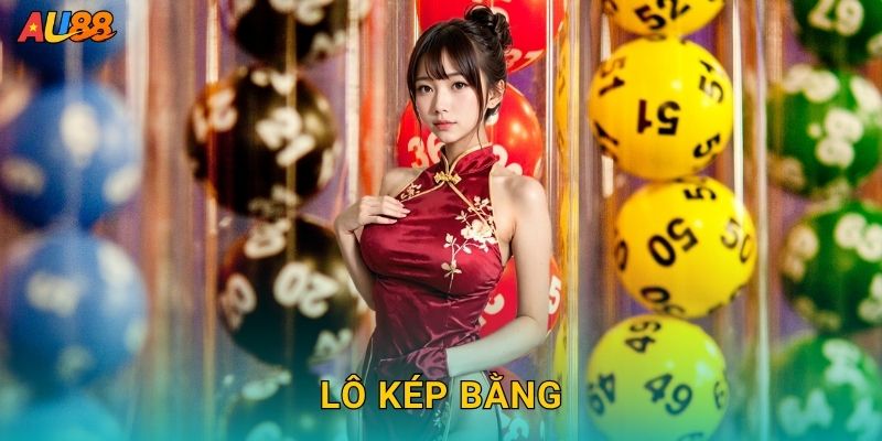 Lô kép bằng – Dãy số song hành may mắn tại Au88