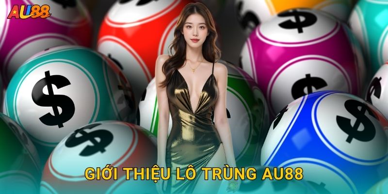 Giới thiệu Lô trùng Au88